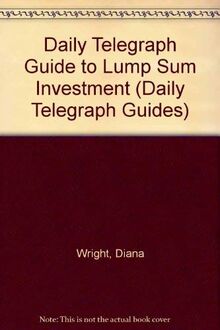 Lump Sum Investment: The Daily Telegraph Guide (Daily Telegraph Guides)