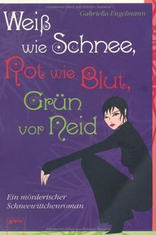 Weiß wie Schnee, Rot wie Blut, Grün vor Neid. Ein mörderischer Schneewittchenroman