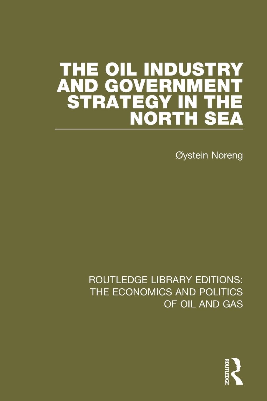 The Oil Industry and Government Strategy in the North Sea (Routledge Library Editions: the Economics and Politics of Oil and Gas)