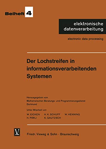 Der Lochstreifen in informationsverarbeitenden Systemen: Hrsg.: Math. Beratungs- u. Progr.dienst, Dortmund (elektronische datenverarbeitung, 4, Band 4)