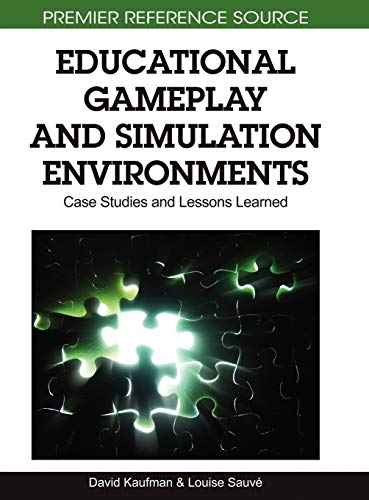 Educational Gameplay and Simulation Environments: Case Studies and Lessons Learned (Premier Reference Source)