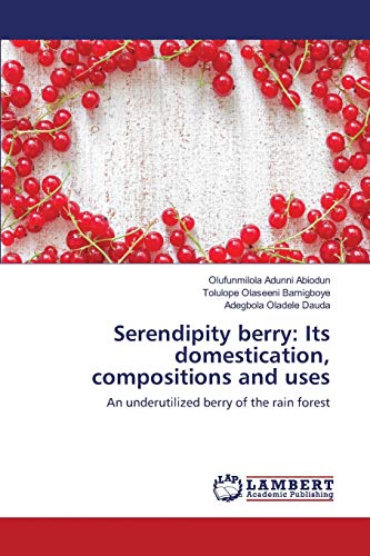 Serendipity berry: Its domestication, compositions and uses: An underutilized berry of the rain forest
