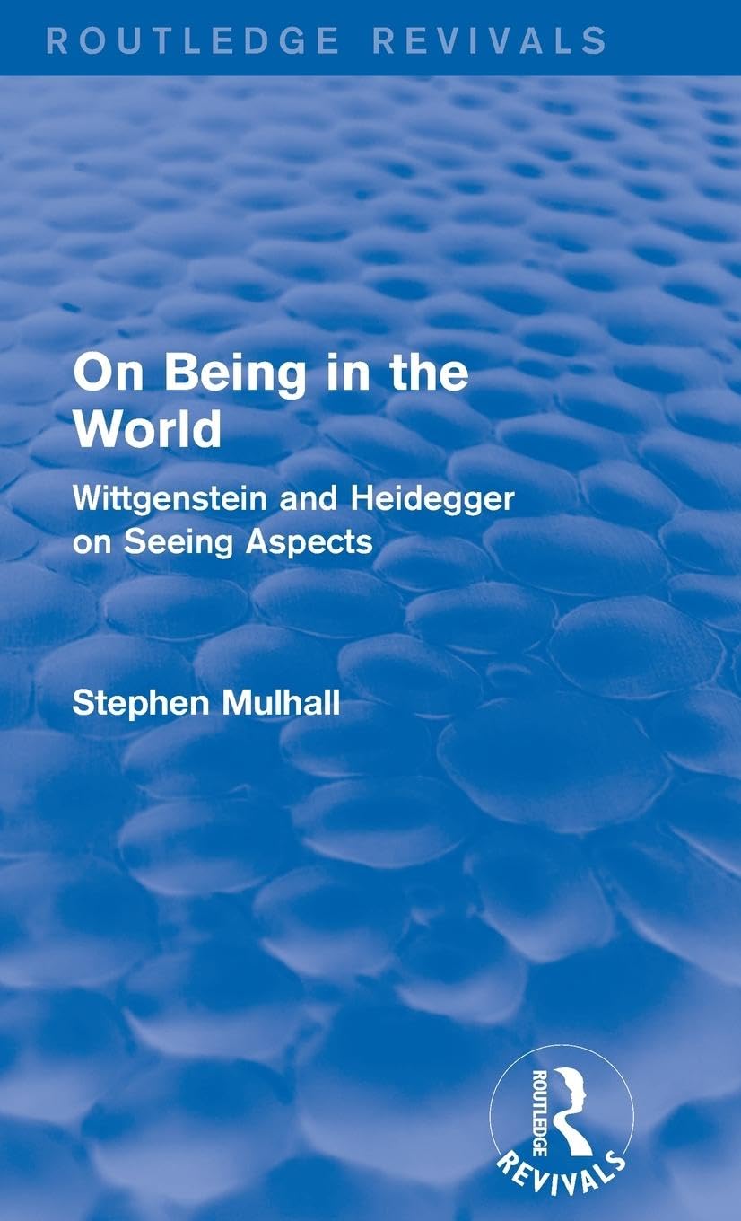 On Being in the World (Routledge Revivals): Wittgenstein and Heidegger on Seeing Aspects