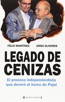 Legado de cenizas : historia de la decadencia y caída del pujolismo (Primer plano)