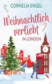 Weihnachtlich verliebt in London: Ein Weihnachtsroman mit Suchtfaktor - nicht nur für Weihnachtsfans