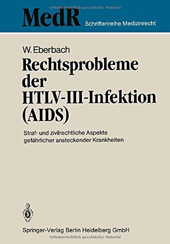 Rechtsprobleme der HTLV-III-Infektion (AIDS): Straf- und zivilrechtliche Aspekte gefährlicher ansteckender Krankheiten (MedR Schriftenreihe Medizinrecht)