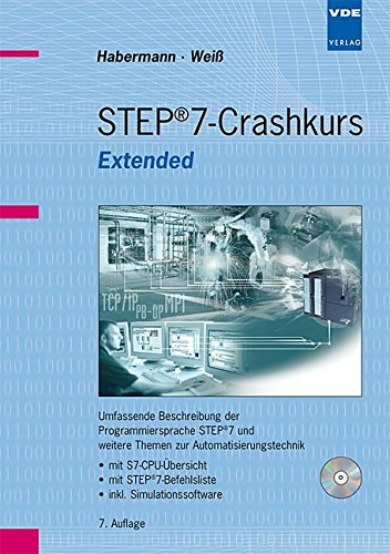 STEP 7-Crashkurs Extended Edition: Umfassende Beschreibung der Programmiersprache STEP 7 und weitere Themen zur Automatisierungstechnik - mit ... - inkl. Simulationssoftware