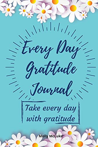 Molly McLuke Every Day Gratitude Journal, Amazing Gratitude Journal For Women, Men & Young Adults | 5 Minutes A Day To Develop Gratitude, Grateful Every Day,