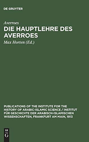 Die Hauptlehre des Averroes: Nach seiner Schrift: Die Widerlegung des Gazali (Publications of the Institute for the History of Arabic-Islamic Science ... Frankfurt am Main, 1913, 60, Band 60)