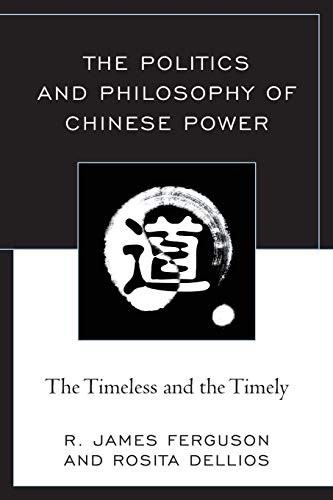 The Politics and Philosophy of Chinese Power: The Timeless and the Timely