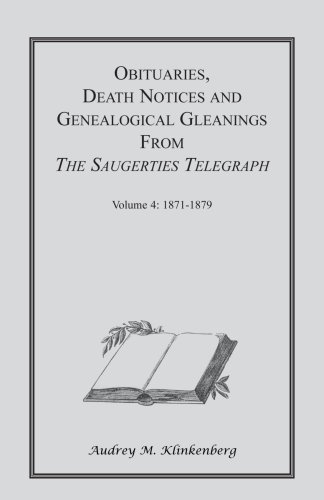 Obituaries, Death Notices and Genealogical Gleanings from The Saugerties Telegraph: Volume 4 1871-1879