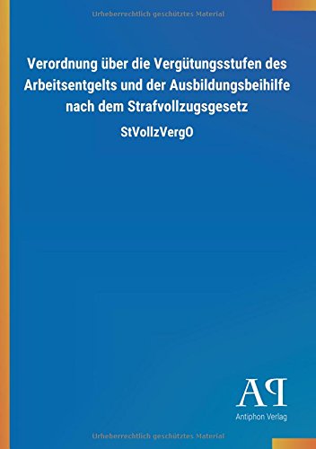 Verordnung über die Vergütungsstufen des Arbeitsentgelts und der Ausbildungsbeihilfe nach dem Strafvollzugsgesetz: StVollzVergO