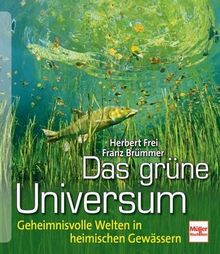 Das grüne Universum: Geheimnisvolle Welten in heimischen Gewässern