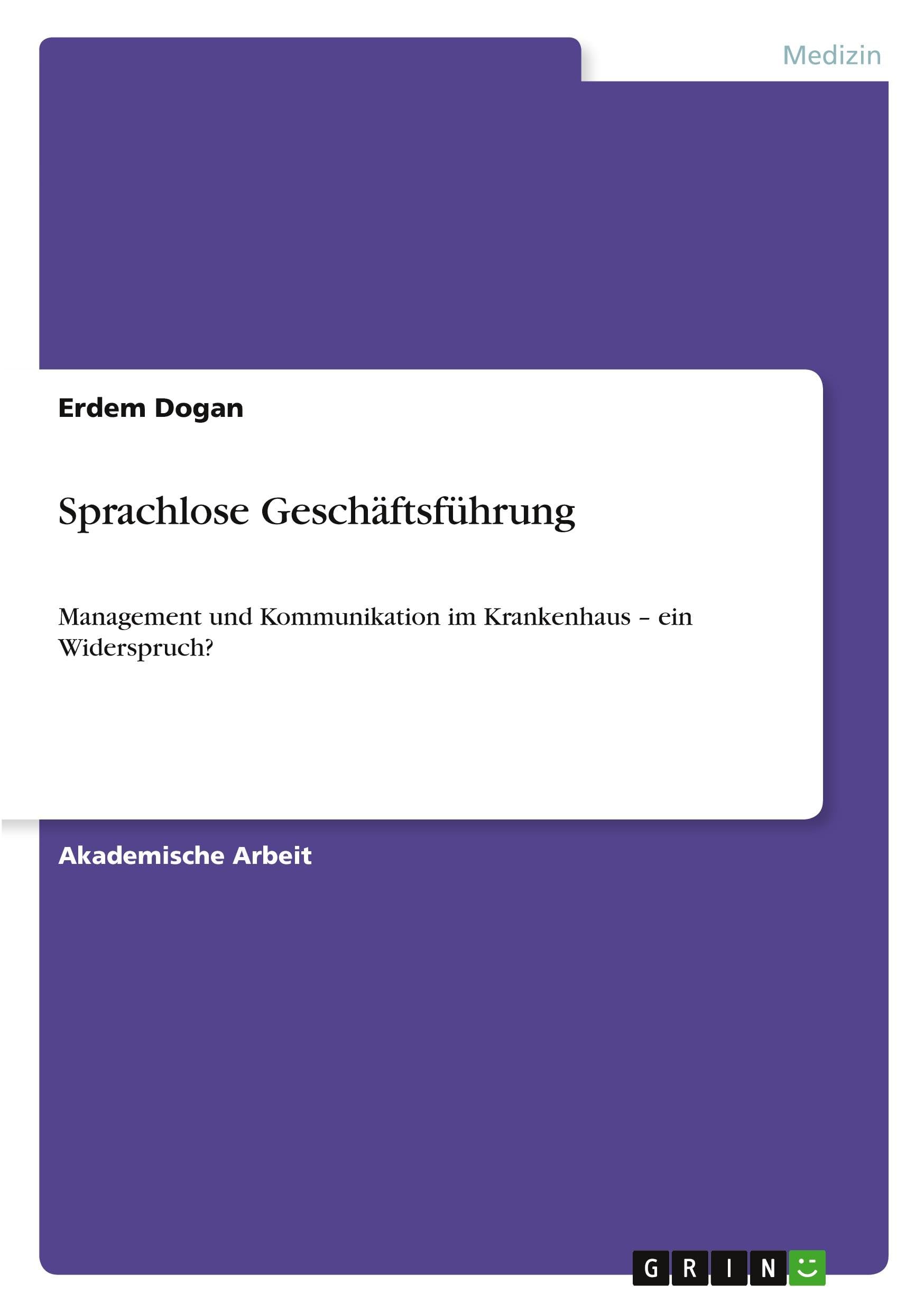 Sprachlose Geschäftsführung: Management und Kommunikation im Krankenhaus - ein Widerspruch?