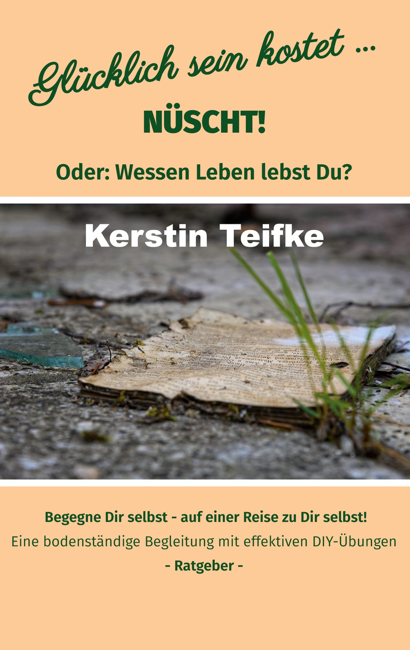Glücklich sein kostet... Nüscht!: Oder: Wessen Leben lebst du?