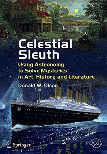 Celestial Sleuth: Using Astronomy to Solve Mysteries in Art, History and Literature (Springer Praxis Books / Popular Astronomy)