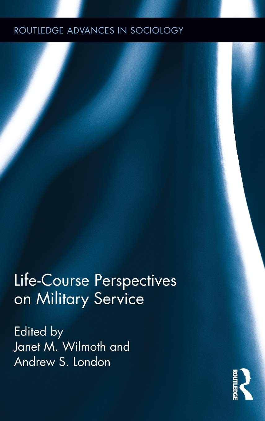 Life Course Perspectives on Military Service (Routledge Advances in Sociology)