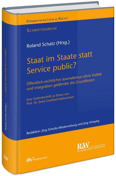Staat im Staate statt Service public?: Öffentlich-rechtlicher Journalismus ohne Vielfalt und Integration gefährdet die Grundfesten - Eine ... Gottfried Mahrenholz (Kommunikation & Recht)
