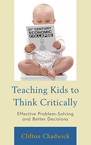 Teaching Kids to Think Critically: Effective Problem-Solving and Better Decisions