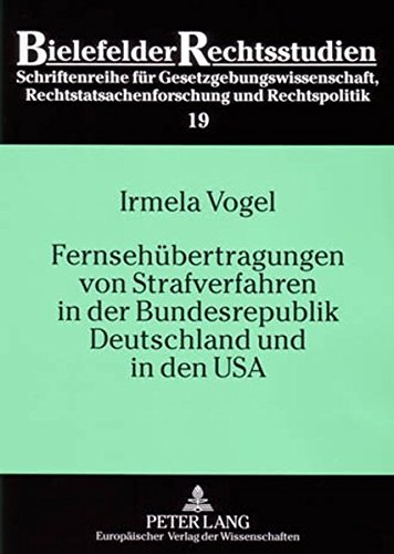 Fernsehübertragungen von Strafverfahren in der Bundesrepublik Deutschland und in den USA (Bielefelder Rechtsstudien)