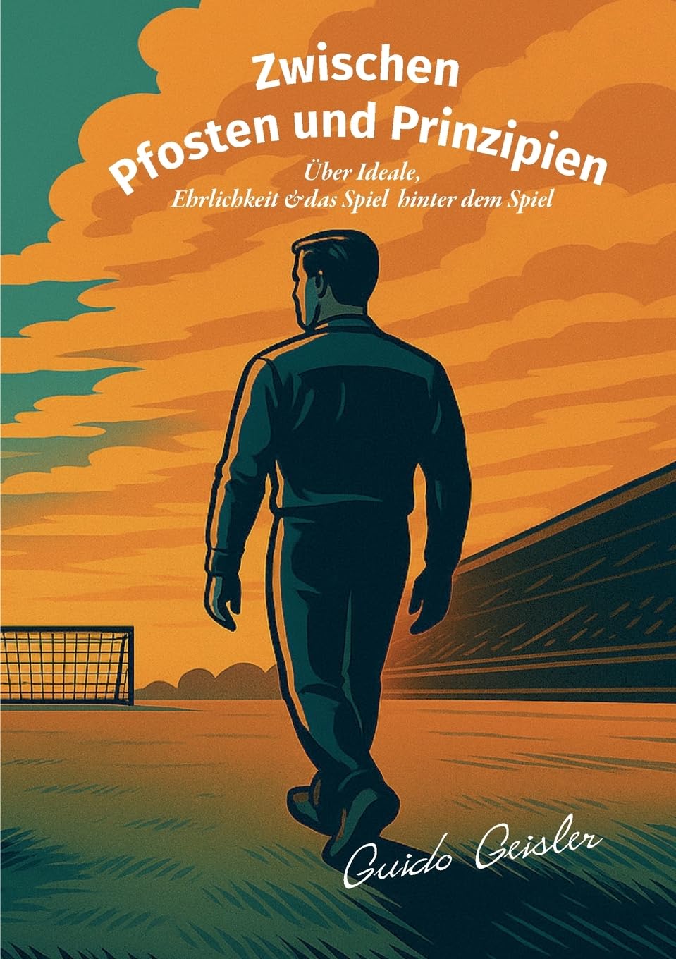 Zwischen Pfosten und Prinzipien: Über Ideale, Ehrlichkeit und das Spiel hinter dem Spiel
