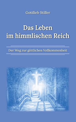 Das Leben im himmlischen Reich: Der Weg zur göttlichen Vollkommenheit