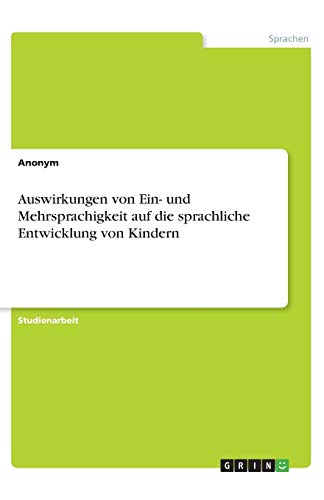 Auswirkungen von Ein- und Mehrsprachigkeit auf die sprachliche Entwicklung von Kindern
