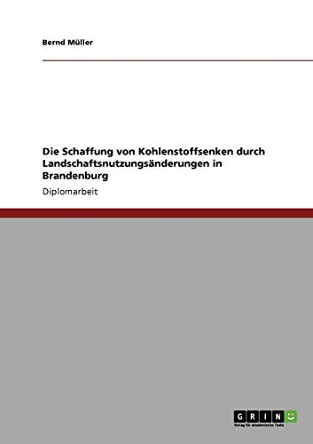 Die Schaffung von Kohlenstoffsenken durch Landschaftsnutzungsänderungen in Brandenburg