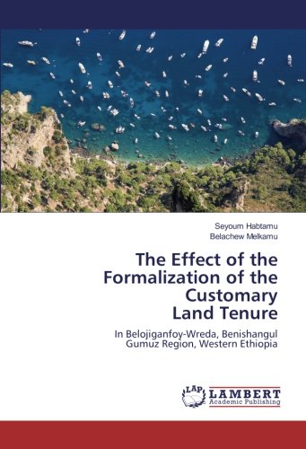 The Effect of the Formalization of the Customary Land Tenure: In Belojiganfoy-Wreda, Benishangul Gumuz Region, Western Ethiopia