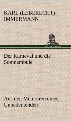 Der Karneval und die Somnambule: Aus den Memoiren eines Unbedeutenden