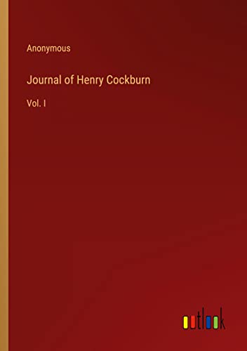 Journal of Henry Cockburn: Vol. I