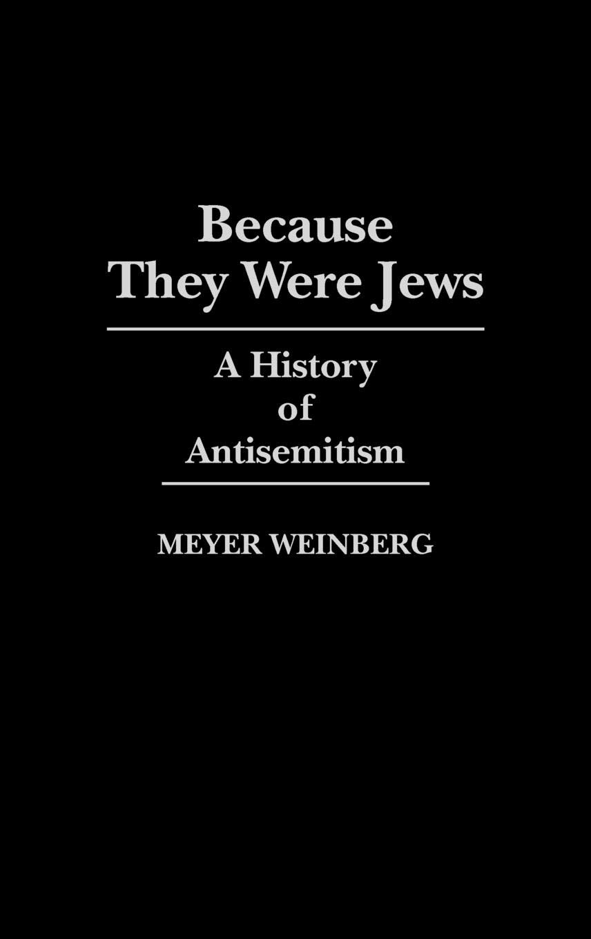 Because They Were Jews: A History of Antisemitism (Contributions to the Study of World History, 4, Band 4)