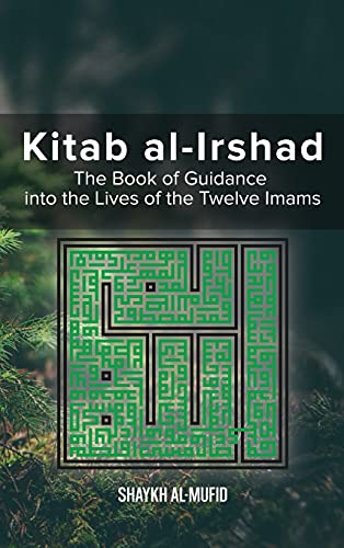 Shaykh al-Mufid Kitab Al-Irshad, The Book Of Guidance Into The Lives Of The Twelve Imams