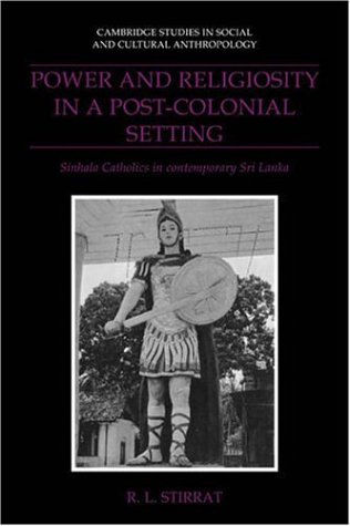 Power & Religiosity, Post Colonial: Sinhala Catholics in Contemporary Sri Lanka (Cambridge Studies in Social and Cultural Anthropology, Band 87)