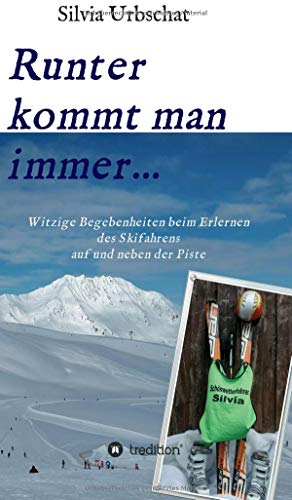 Runter kommt man immer...Witzige Begebenheiten beim Erlernen des Skifahrens auf und neben der Piste