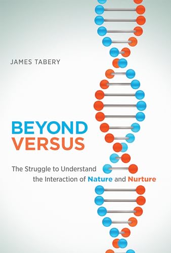 James Tabery Beyond Versus, The Struggle To Understand The Interaction Of Nature And Nurture