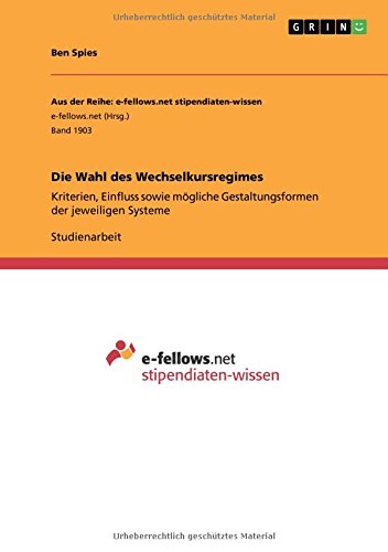 Die Wahl des Wechselkursregimes: Kriterien, Einfluss sowie mögliche Gestaltungsformen der jeweiligen Systeme