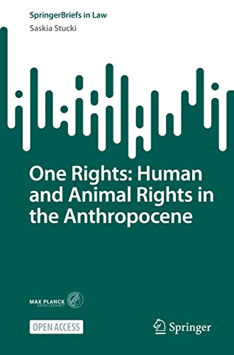One Rights: Human and Animal Rights in the Anthropocene (SpringerBriefs in Law)