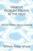 Whyte, W: Creative Problem Solving in the Field: Reflections on a Career