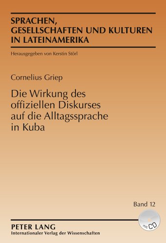 Die Wirkung des offiziellen Diskurses auf die Alltagssprache in Kuba (Sprachen, Gesellschaften Und Kulturen in Lateinamerika / Len)