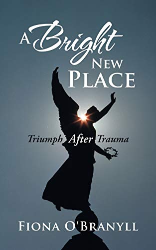 A Bright New Place: Triumph After Trauma