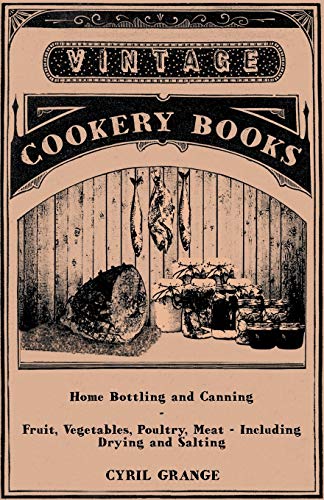 Home Bottling And Canning Fruit, Vegetables, Poultry, Meat - Including Drying and Salting
