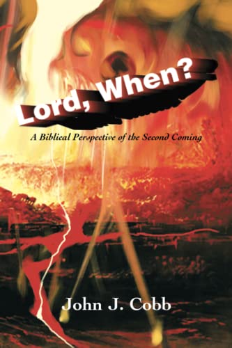 LORD, WHEN?: A Biblical Perspective of the Second Coming
