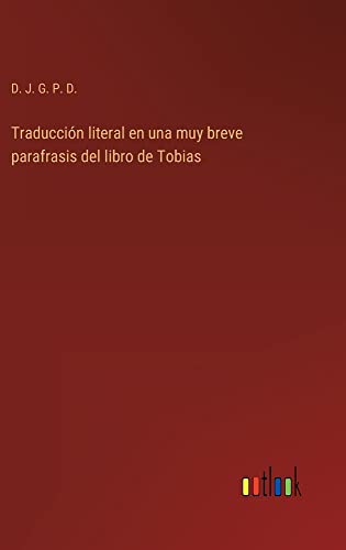 Traducción literal en una muy breve parafrasis del libro de Tobias