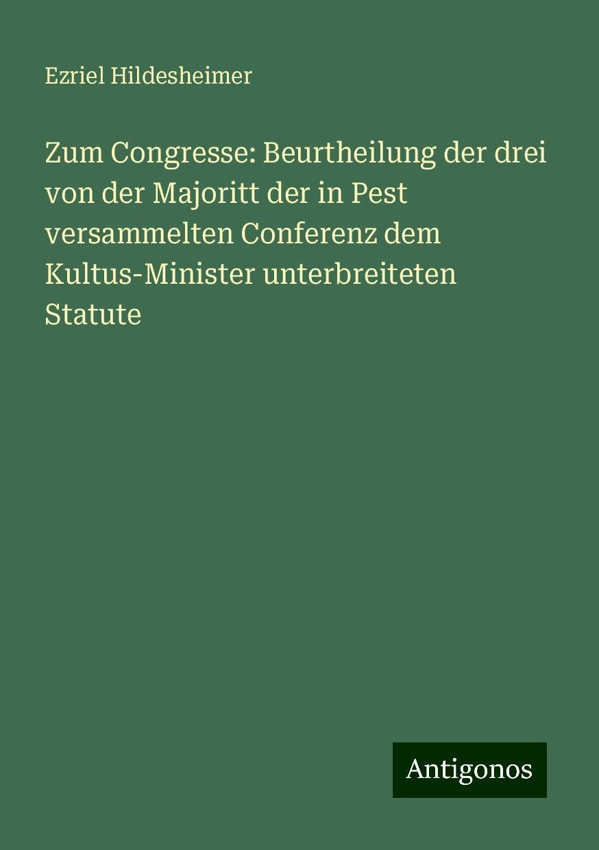 Zum Congresse: Beurtheilung der drei von der Majoritt der in Pest versammelten Conferenz dem Kultus-Minister unterbreiteten Statute