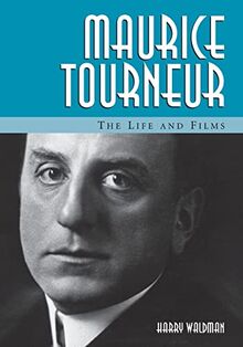 Maurice Tourneur: The Life and Films