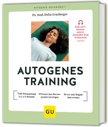 Autogenes Training: Tiefe Entspannung in 2 x 5 Minuten // Wirksam das Nervensystem beruhigen // Stress und Ängste überwinden (GU Ratgeber Gesundheit)