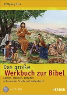 Das große Werkbuch zur Bibel: Spielen, erzählen, gestalten in Gemeinde, Schule und Gottesdienst