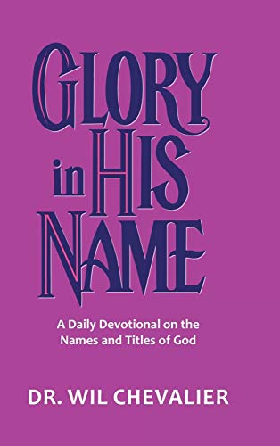 Glory in His Name: A Daily Devotional on the Names and Titles of God