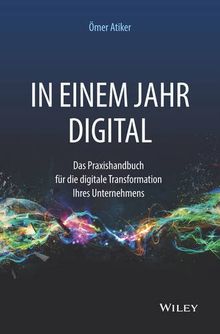 In einem Jahr digital: Das Praxishandbuch für die digitale Transformation Ihres Unternehmens